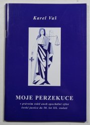 Moje perzekuce v právním státě - aneb Epochální výlet české justice do 50. let XX. století