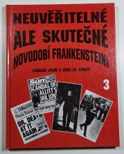 Neuvěřitelné, ale skutečné 3 - Novodobí Frankensteini - Zvrácení lékaři a vědci 20. století