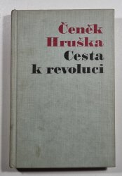 Cesta k revoluci - Vzpomínky generálporučíka Čeňka Hrušky z let 1914-1919