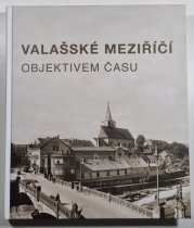 Valašské Meziříčí objektivem času - 