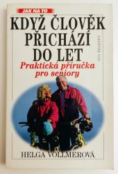 Když člověk přichází do let - Věk si určujeme sami - praktická příručka pro seniory