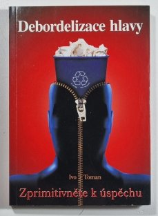 Debordelizace hlavy - Zprimitivněte k úspěchu