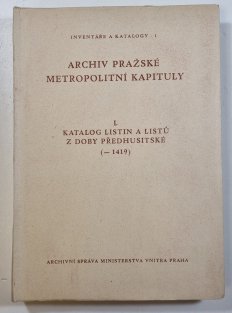 Archiv pražské metropolitní kapituly I. - Katalog listin a listů z doby předhusitské (-1419)