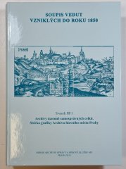 Soupis vedut vzniklých do roku 1850 Svazek III/1 - Archivy územně samosprávných celků. Sbírka grafiky Archivu hlavního města Prahy - 