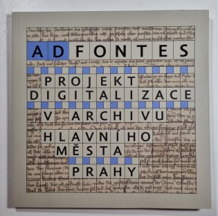 Ad fontes - projekt digitalizace v Archivu hlavního města Prahy