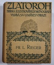 Fr. L. Rieger - Zlatoroh  - Sbírka ilustrovaných monografií, pořádaných Maxem Švabinským