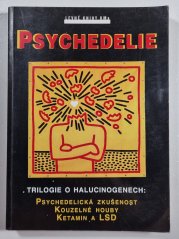 Psychedelie - Trilogie o halucinogenech - Psychedelická zkušenost, Kouzelné houby, Ketamin a LSD