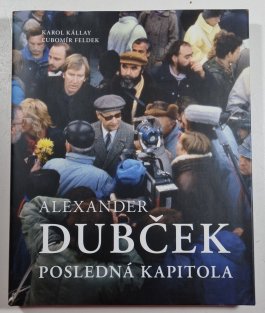Alexander Dubček - Posledná kapitola (slovensky)