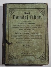 Nowý domácj lékař - Zřetelné poučenj o léčenj wssech nemocj, a též o tom, kterak w powážliwých nemocech hned na počátku pomoci možno, když lékaře nenj / knjžka pro lid městský i wesnický