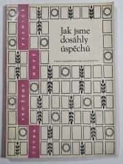 Jak jsme dosáhly úspěchů - O práci kolektivů v zemědělské výrobě i ve veřejných funkcích