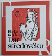 Eliška Rejčka - Dar středověku - Doprovodná publikace k výstavě