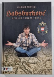 Habsburkové - Nelehká samota trůnu - 