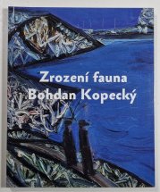 Zrození fauna - Bohdan Kopecký  - katalog k výstavě