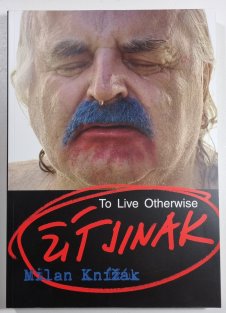 Milan Knížák - Žít jinak / To Live Otherwise