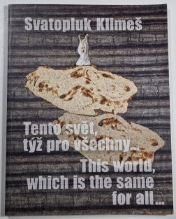 Svatopluk Klimeš - Tento svět, týž pro všechny / This world, which is the same for all