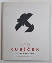 Jan Kubíček - Cesta do budoucnosti - Journey into the Future / katalog k výstavě