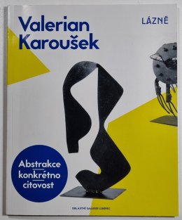 Valerian Karoušek - Abstrakce. konkrétno, citovost