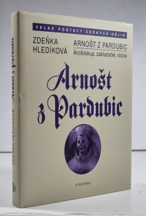 Arnošt z Pardubic - Arcibiskup, zakladatel, rádce