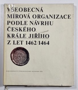 Všeobecná mírová organizace podle návrhu českého krále Jiřího z let 1462-1464