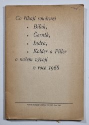 Co říkají soudruzi Biľak, Černík, Indra, Kolder a Piller o našem vývoji v roce 1968 - 
