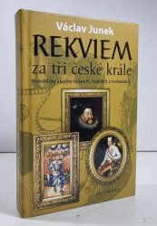 Rekviem za tři české krále - poslední dny a hodiny Václava IV., Rudolfa II., Ferdinanda V.
