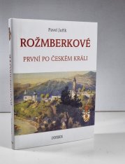 Rožmberkové - První po českém králi - 