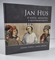 Jan Hus - O knězi, mysliteli a reformátorovi - 