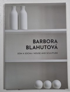 Barbora Blahutová - Dům a socha / House and Sculpture