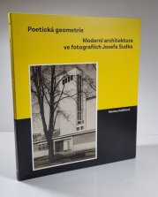 Poetická geometrie - moderní architektura ve fotografiích Josefa Sudka - 