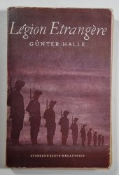 Légion Etrangere (cizinecká legie) - reportáž podle zážitků a dokumentů navrátilců z Vietnamu