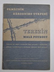 Terezín - Malá pevnost - Památník národního utrpení - Průvodce po celách a budovách Malé pevnosti - s orientačním plánek a vysvětlivkami a stručnými dějinami malé pevnosti