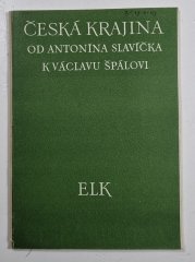 Česká krajina od Antonína Slavíčka k Václavu Špálovi - 