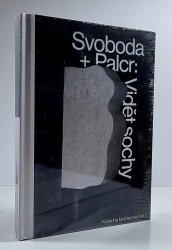 Svoboda + Palcr : Vidět sochy - 