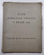 Naše jubilejní výstava v Praze 1891 - Vzpomínky Ing. Dr. Františka Křižíka - 