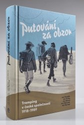 Putování za obzor - Tramping v české společnosti 1918-1989 - 