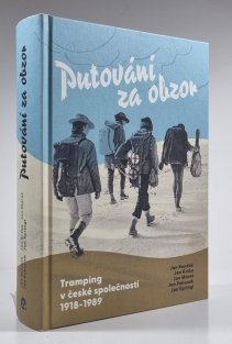 Putování za obzor - Tramping v české společnosti 1918-1989