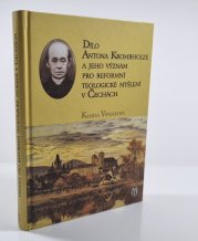 Dílo Antona Krombholze a jeho význam pro reformní teologické myšlení v Čechách - 