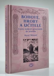 Bohové, hroby a učitelé - Cesty českých spisovatelů do pravěku - 