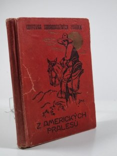 Z amerických pralesů / Morel, cikánský vůdce / Bloudící pochodeň / Ohniví mužové / Indiánské pohřebiště