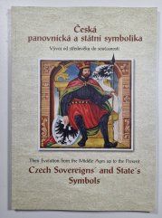 Česká panovnická a státní symbolika - Vývoj od středověku do současnosti - Czech Sovereigns and State´s Symbols(anglicko-český text)  - katalog k výstavě 28. září - 31. října 2002