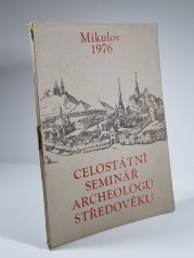 Mikulov 1976 - Celostátní seminář archeologů středověku - 