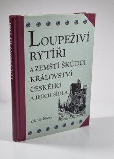 Loupeživí rytíři a zemští škůdci Království českého a jejich sídla