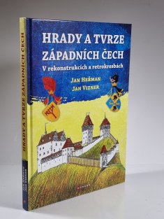 Hrady a tvrze západních Čech (V rekonstrukcích a retrokresbách)