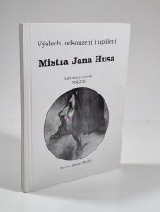 Výslech, odsouzení i upálení Mistra Jana Husa - 