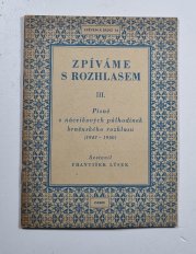 Zpíváme s rozhlasem III. - Písně z nácvikových půlhodinek brněnského rozhlasu (1947-1950)