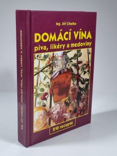 Domácí vína, piva, likéry a medoviny - 210 receptů