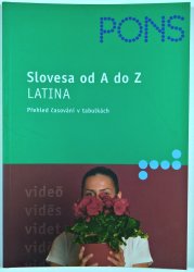 Slovesa od A do Z - Latina - Přehled časování v tabulkách