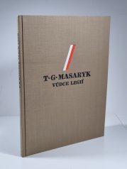 T.G. Masaryk vůdce legií 1850-1937 - Monografie