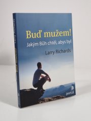Buď mužem! - Jakým Bůh chtěl, abys byl - 