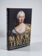 Marie Terezie - Zakladatelka moderního státu - 